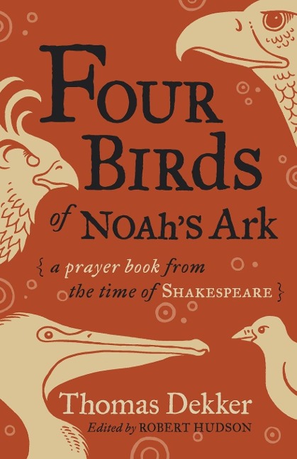 Four Birds of Noahs Ark: A Prayer Book from the Time of Shakespeare