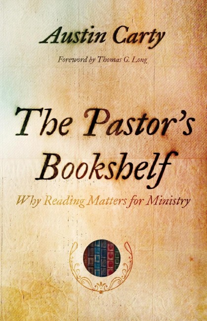 The Pastors Bookshelf: Why Reading Matters for Ministry