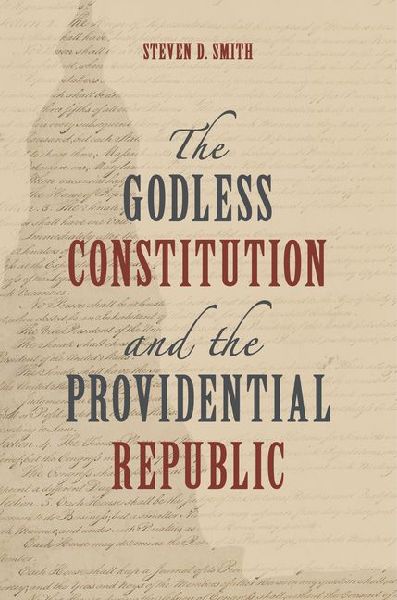 The Godless Constitution and the Providential Republic