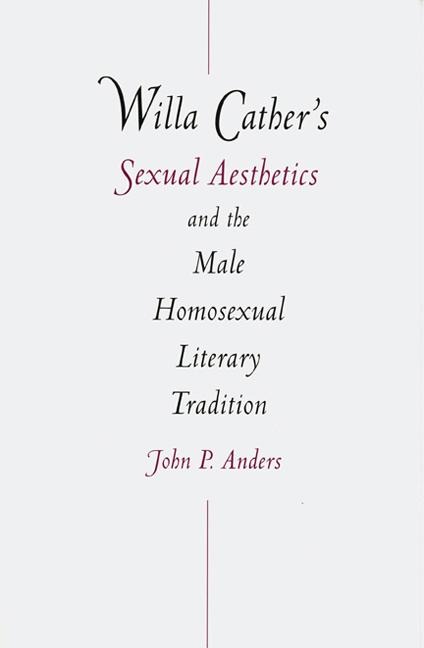 Willa Cathers Sexual Aesthetics and the Male Homosexual Literary Tradition