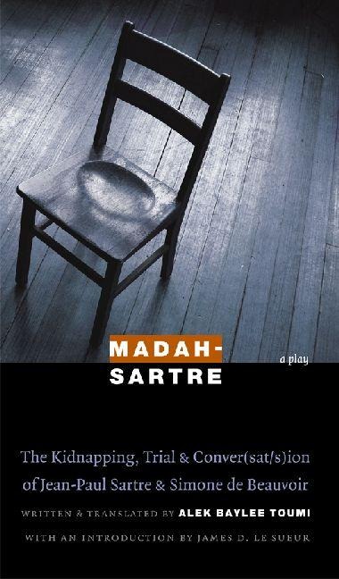 Madah-Sartre: The Kidnapping, Trial & Conver(sat/s)Ion of Jean-Paul Sartre & Simone de Beauvoir