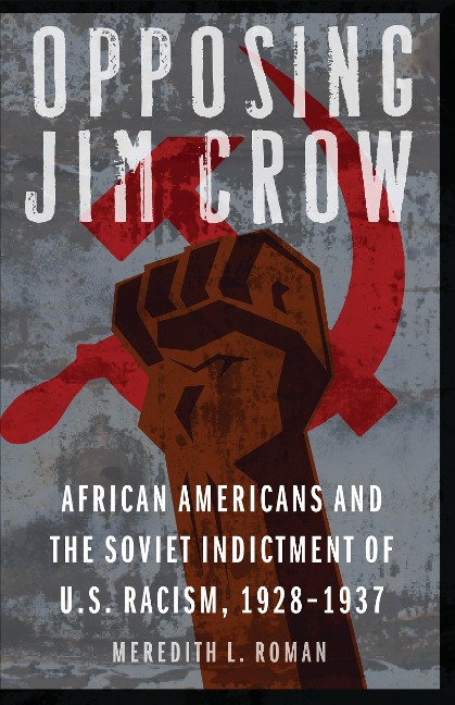 Opposing Jim Crow: African Americans and the Soviet Indictment of U.S. Racism, 1928-1937