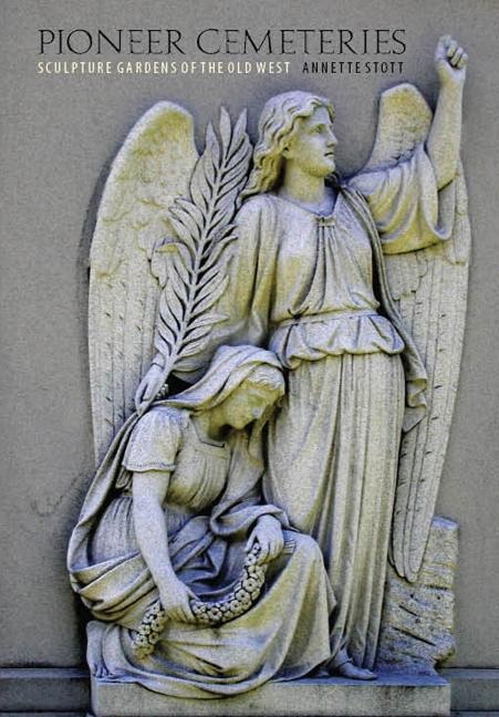 Pioneer Cemeteries: Sculpture Gardens of the Old West