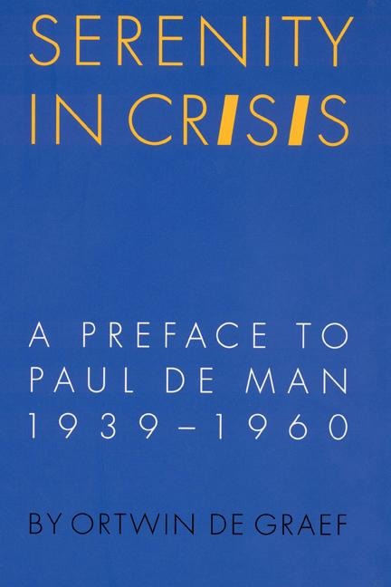 Serenity in Crisis: A Preface to Paul de Man, 1939-1960