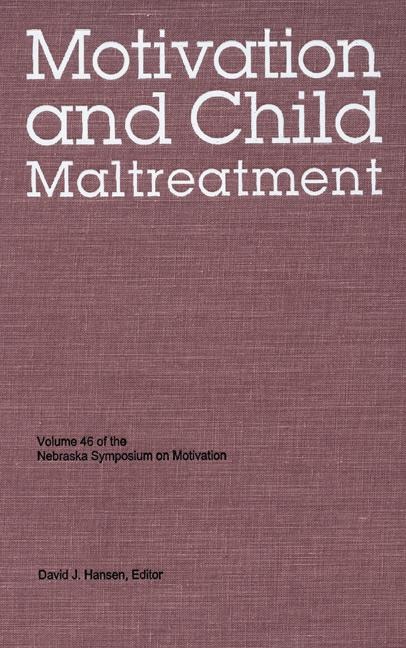 Nebraska Symposium on Motivation, 1998, Volume 46: Motivation and Child Maltreatment