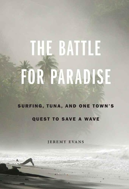 The Battle for Paradise: Surfing, Tuna, and One Towns Quest to Save a Wave