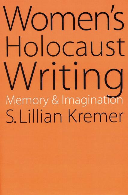 Women's Holocaust Writing: Memory and Imagination