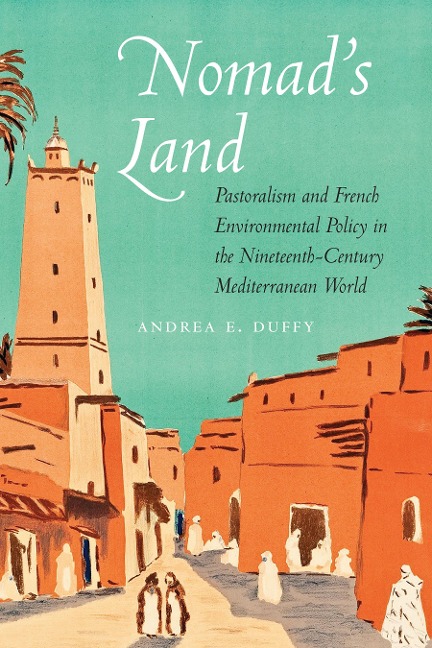 Nomads Land: Pastoralism and French Environmental Policy in the Nineteenth-Century Mediterranean World