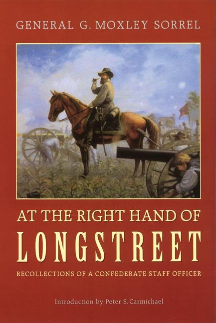 At the Right Hand of Longstreet: Recollections of a Confederate Staff Officer