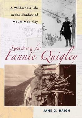 Searching for Fannie Quigley: A Wilderness Life in the Shadow of Mount McKinley