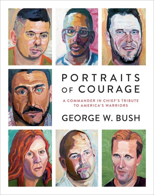 Portraits of Courage: A Commander in Chiefs Tribute to Americas Warriors