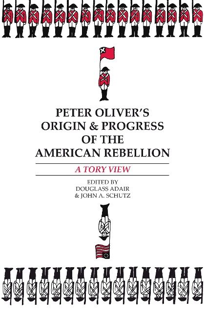 Peter Olivers Origin and Progress of the American Rebellion: A Tory View