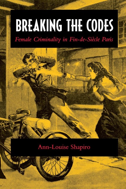 Breaking the Codes: Female Criminality in Fin-De-Siècle Paris