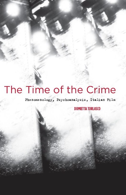 The Time of the Crime: Phenomenology, Psychoanalysis, Italian Film