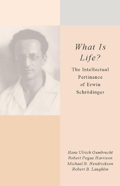 What Is Life?: The Intellectual Pertinence of Erwin Schrödinger