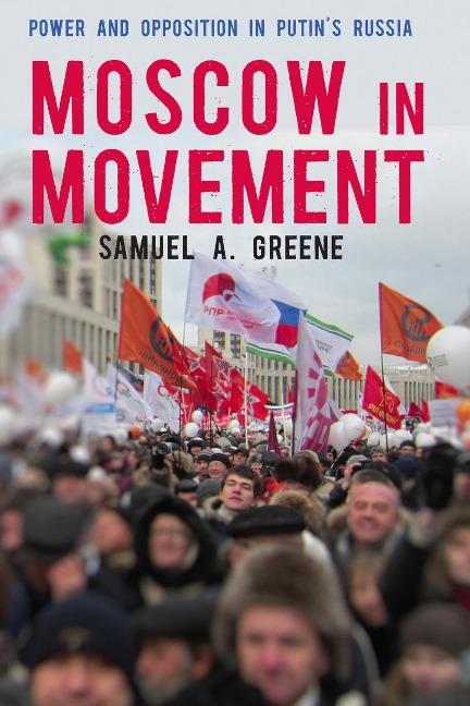 Moscow in Movement: Power and Opposition in Putins Russia