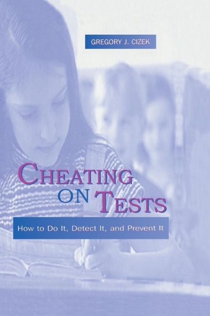 Cheating on Tests: How To Do It, Detect It, and Prevent It