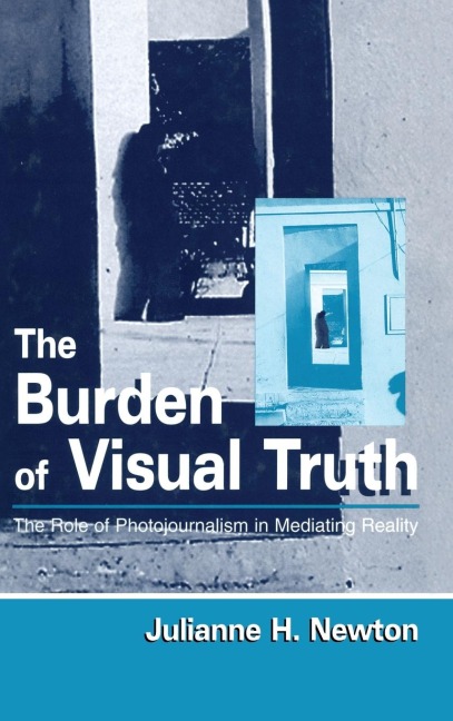 The Burden of Visual Truth: The Role of Photojournalism in Mediating Reality