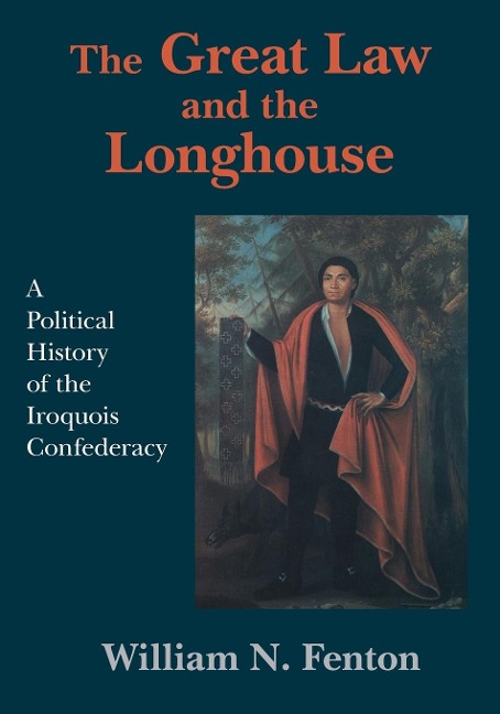 Great Law and the Longhouse: A Political History of the Iroquois Confederacy