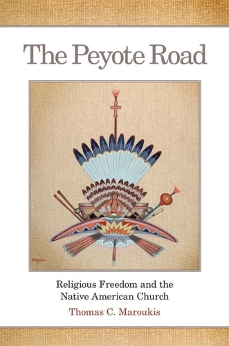 The Peyote Road Religious Freedom and the Native American Church