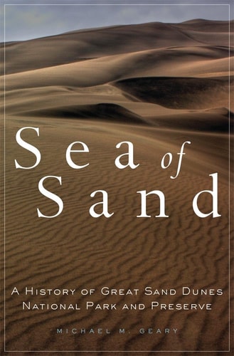 Sea of Sand A History of Great Sand Dunes National Park and Preserve