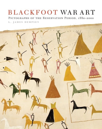 Blackfoot War Art Pictographs of the Reservation Period, 1880-2000