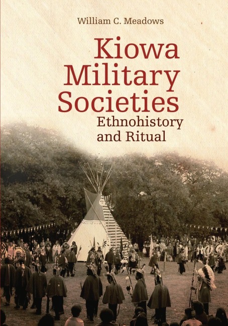 Kiowa Military Societies: Ethnohistory and Ritual