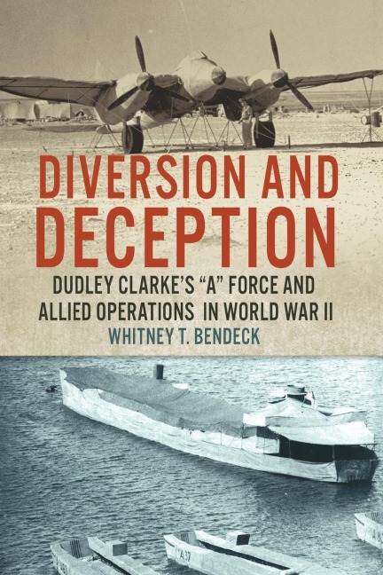 Diversion and Deception: Dudley Clarkes A Force and Allied Operations in World War II