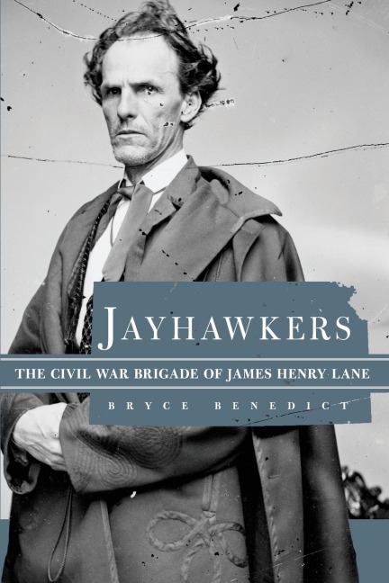 Jayhawkers: The Civil War Brigade of James H. Lane