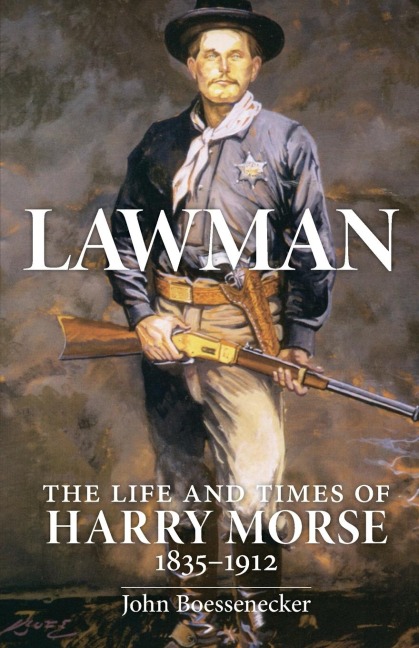 Lawman: The Life and Times of Harry Morse, 1835-1912