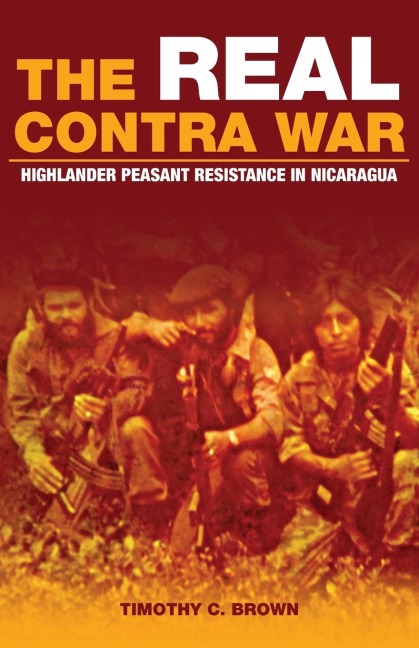 The Real Contra War: Highlander Peasant Resistance in Nicaragua