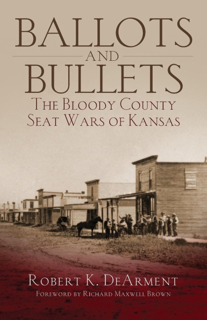 Ballots and Bullets: The Bloody County Seat Wars of Kansas