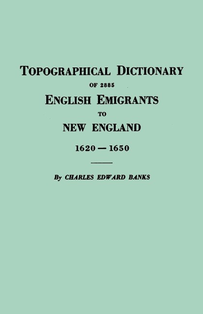 Topographical Dictionary of 2885 English Emigrants to New England, 1620-1650