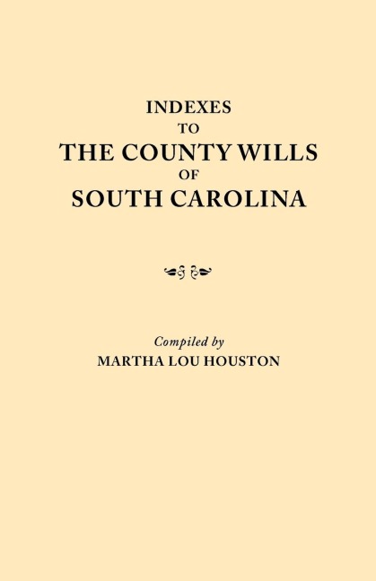 Indexes to the County Wills of South Carolina. This Volume Contains a Separate Index Compiled from the W.P.A. Copies of Each of the County Will Books,