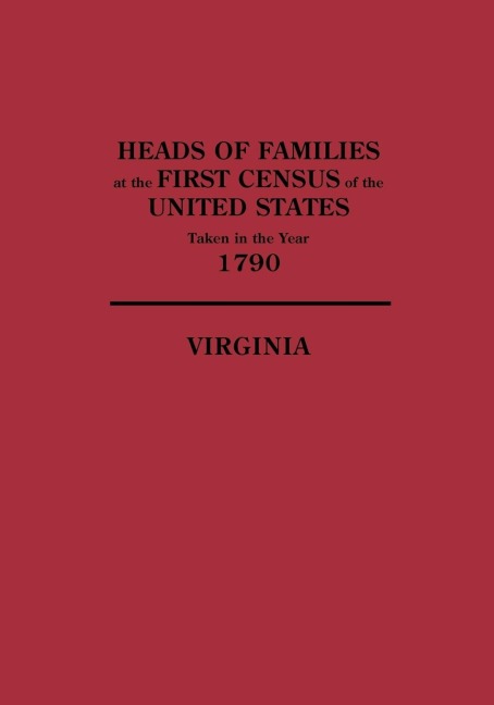 Heads of Families at the First Census of the United States, Taken in the Year 1790: Virginia