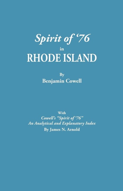 Spirit of 76 in Rhode Island [Published] with Cowells Spirit of 76: An Analytical and Explanatory Index by James N. Arnold