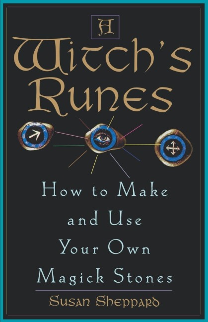 A Witchs Runes: How to Make and Use Your Own Magick Stones