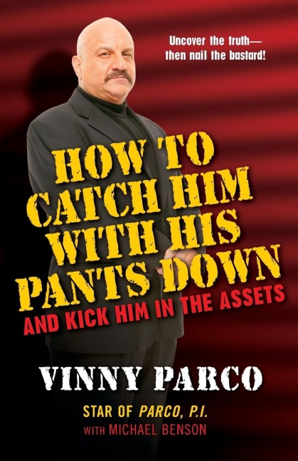 How To Catch Him With His Pants Down: and Kick Him in the Assets