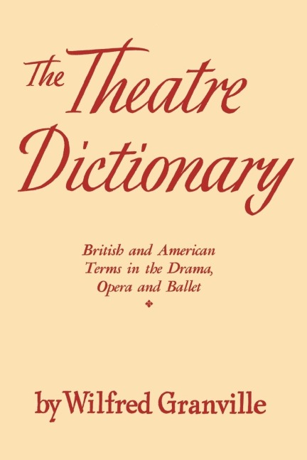 The Theater Dictionary: British and American Terms in the Drama, Opera, and Ballet