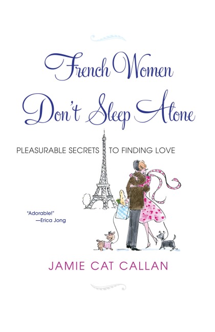 French Women Dont Sleep Alone: Pleasurable Secrets to Finding Love