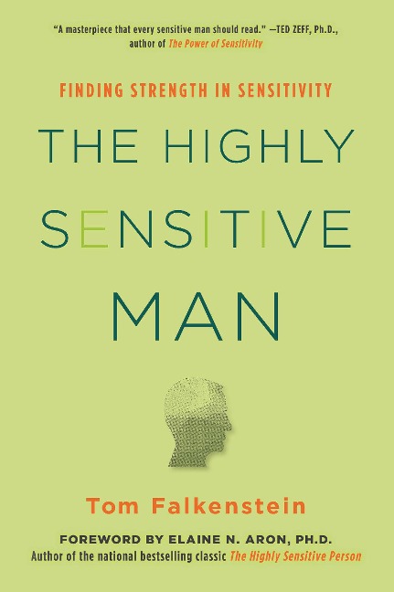 The Highly Sensitive Man: How Mastering Natural Insticts, Ethics, and Empathy Can Enrich Mens Lives and the Lives of Those Who Love Them