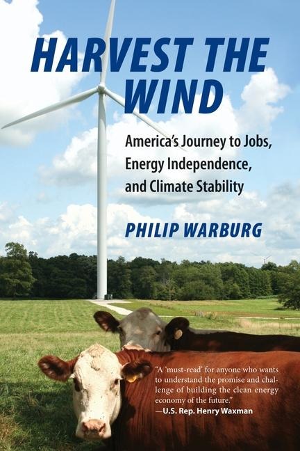 Harvest the Wind: Americas Journey to Jobs, Energy Independence, and Climate Stability