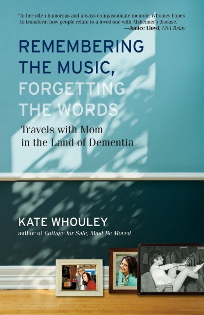 Remembering the Music, Forgetting the Words: Travels with Mom in the Land of Dementia