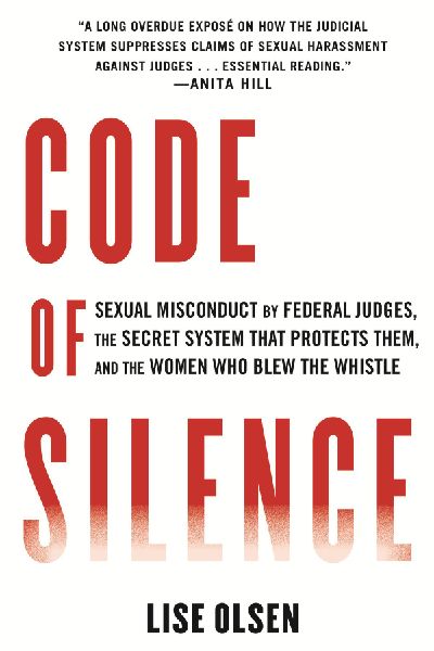 Code of Silence: Sexual Misconduct by Federal Judges, the Secret System That Protects Them, and the Women Who Blew the Whistle