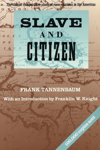 Slave and Citizen The Classic Comparative Study of Race Relations in the Americas