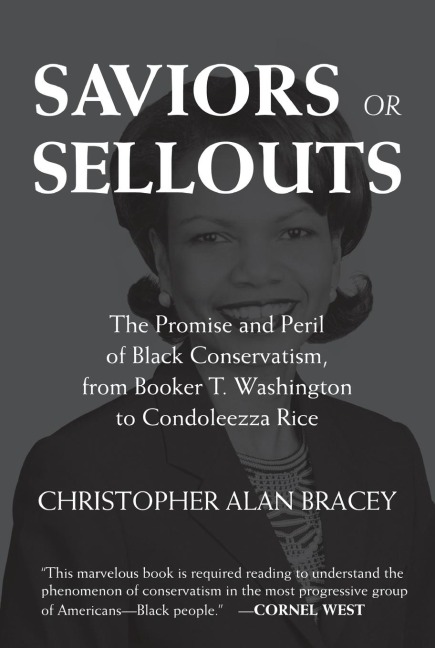 Saviors or Sellouts: The Promise and Peril of Black Conservatism, from Booker T. Washington to Condoleezza Rice