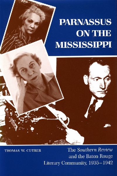 Parnassus on the Mississippi: The Southern Review and the Baton Rouge Literary Community, 1935--1942