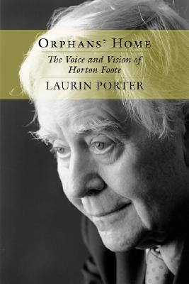 Orphans Home: The Voice and Vision of Horton Foote