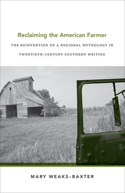Reclaiming the American Farmer: The Reinvention of a Regional Mythology in Twentieth-Century Southern Writing