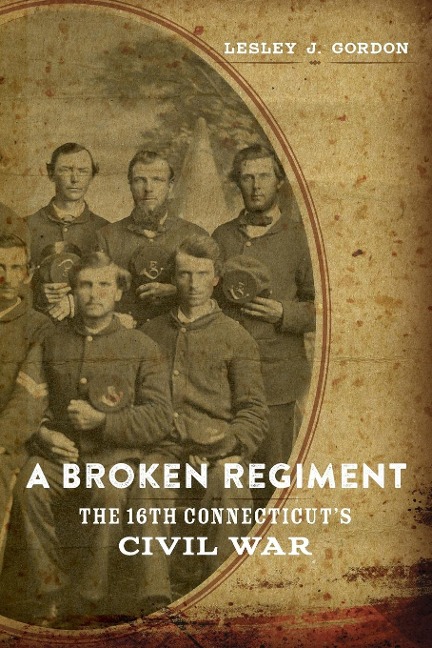Broken Regiment: The 16th Connecticuts Civil War
